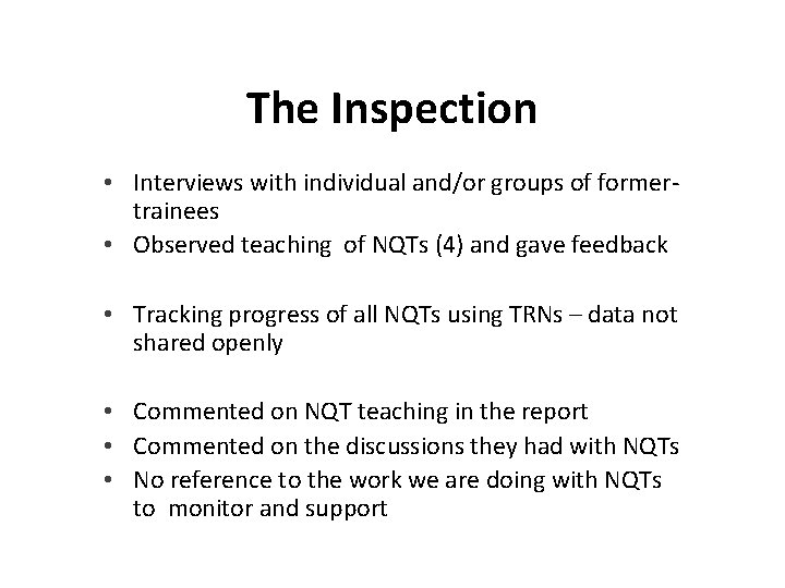 The Inspection • Interviews with individual and/or groups of formertrainees • Observed teaching of