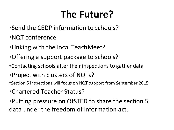 The Future? • Send the CEDP information to schools? • NQT conference • Linking