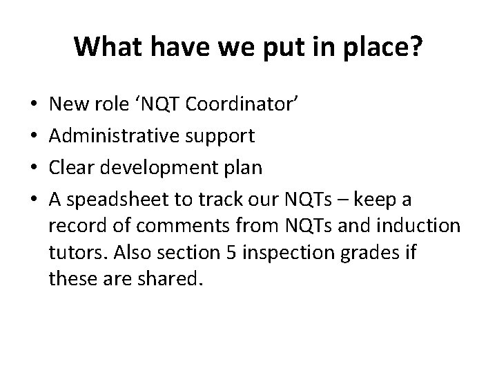 What have we put in place? • • New role ‘NQT Coordinator’ Administrative support