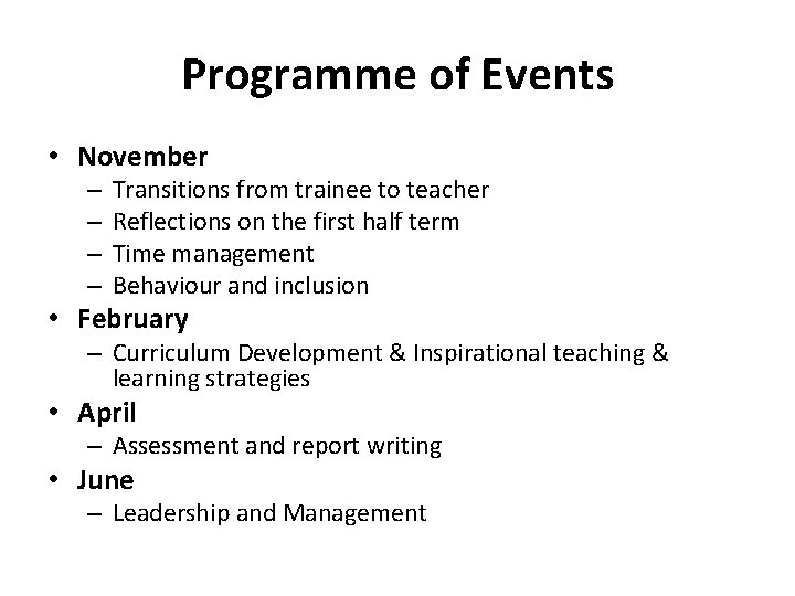 Programme of Events • November – – Transitions from trainee to teacher Reflections on