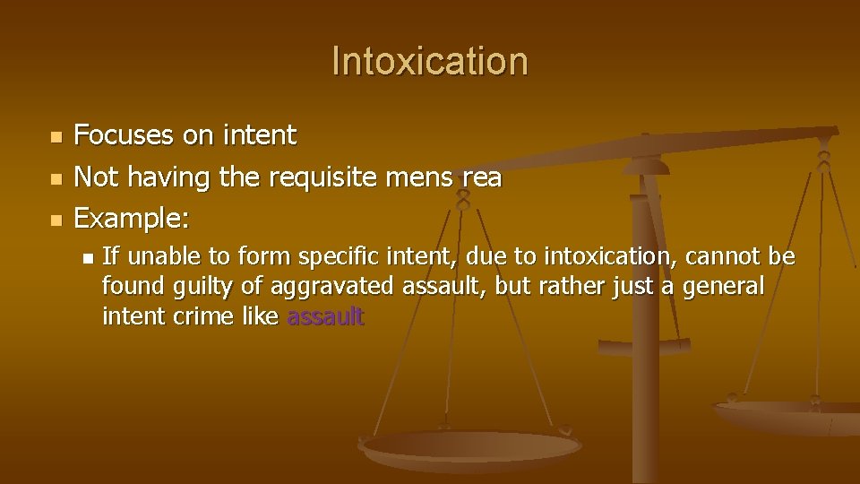 Intoxication n Focuses on intent Not having the requisite mens rea Example: n If