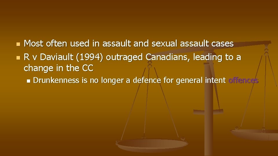 n n Most often used in assault and sexual assault cases R v Daviault