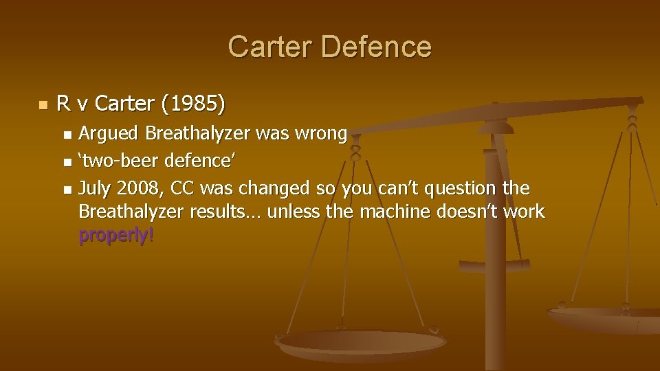 Carter Defence n R v Carter (1985) Argued Breathalyzer was wrong n ‘two-beer defence’