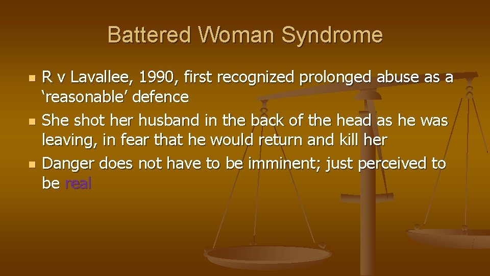 Battered Woman Syndrome n n n R v Lavallee, 1990, first recognized prolonged abuse