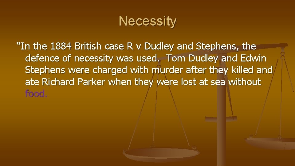 Necessity “In the 1884 British case R v Dudley and Stephens, the defence of