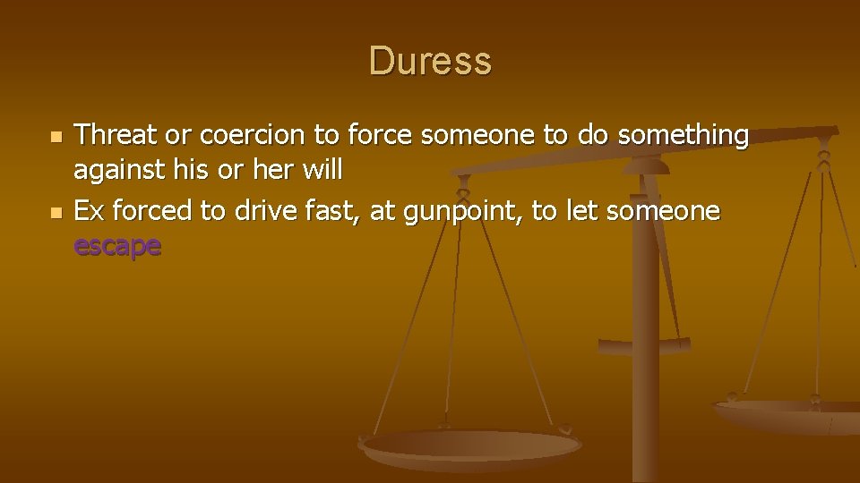 Duress n n Threat or coercion to force someone to do something against his