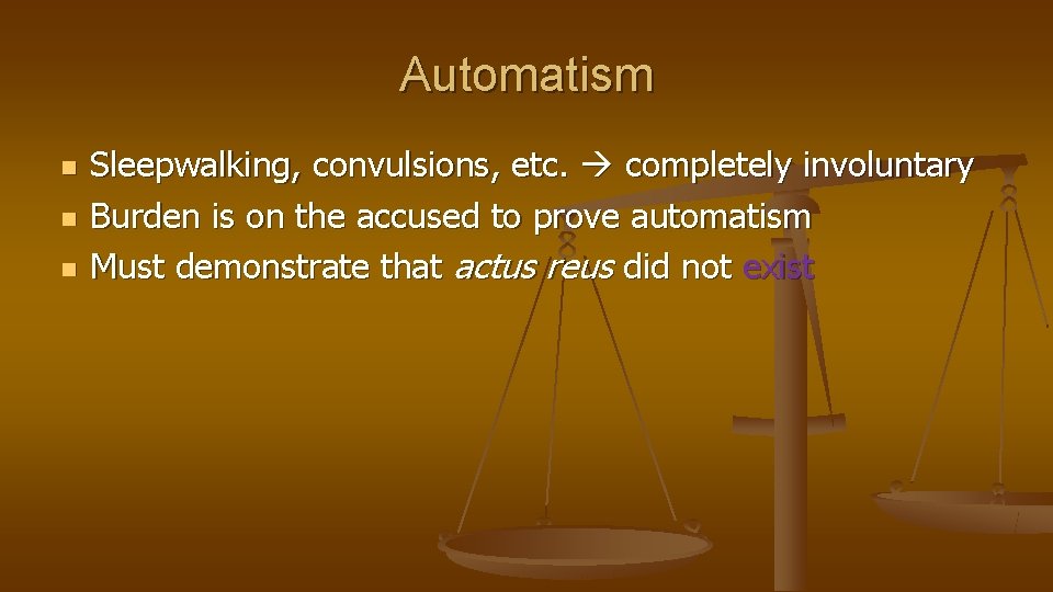 Automatism n n n Sleepwalking, convulsions, etc. completely involuntary Burden is on the accused