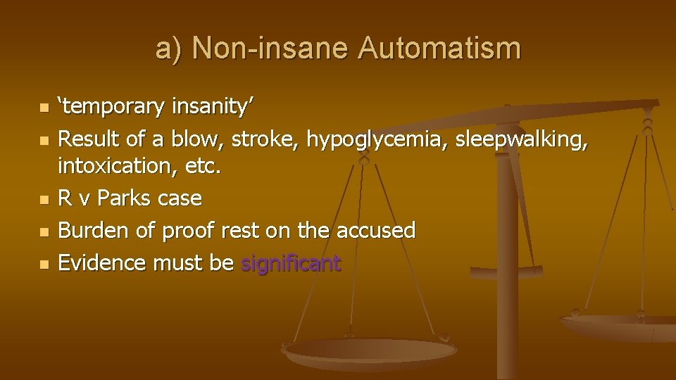 a) Non-insane Automatism n n n ‘temporary insanity’ Result of a blow, stroke, hypoglycemia,