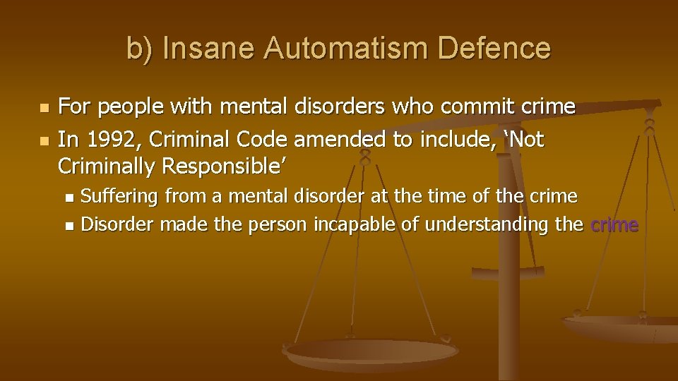 b) Insane Automatism Defence n n For people with mental disorders who commit crime