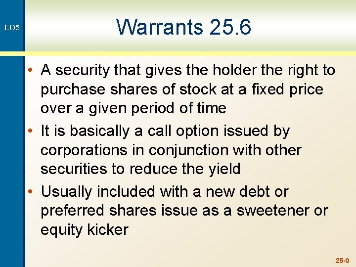 LO 5 Warrants 25. 6 • A security that gives the holder the right