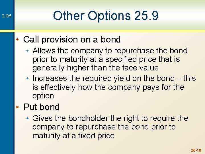 LO 5 Other Options 25. 9 • Call provision on a bond • Allows