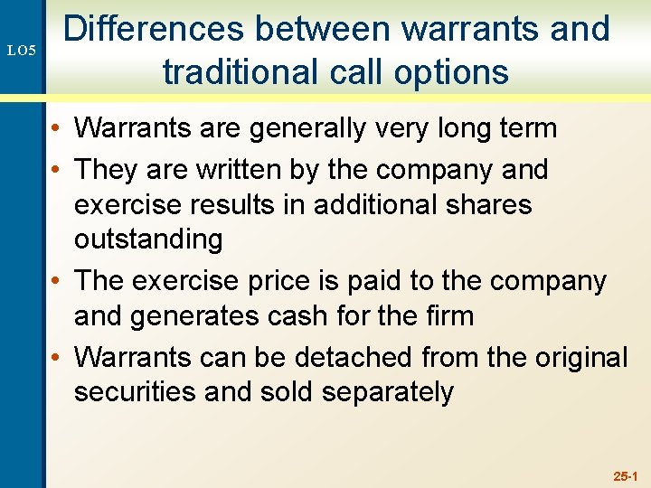 LO 5 Differences between warrants and traditional call options • Warrants are generally very