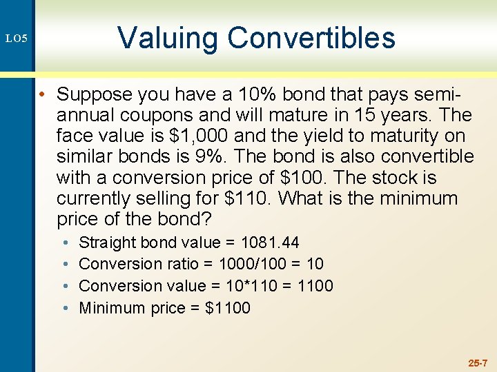 Valuing Convertibles LO 5 • Suppose you have a 10% bond that pays semiannual