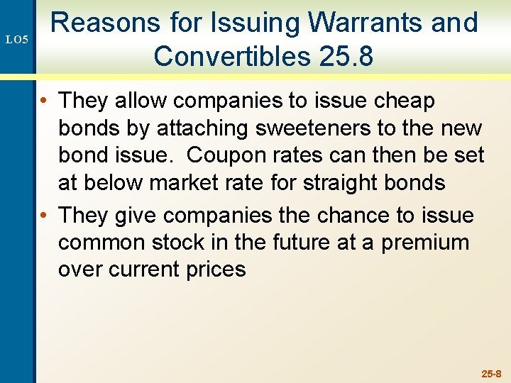 LO 5 Reasons for Issuing Warrants and Convertibles 25. 8 • They allow companies