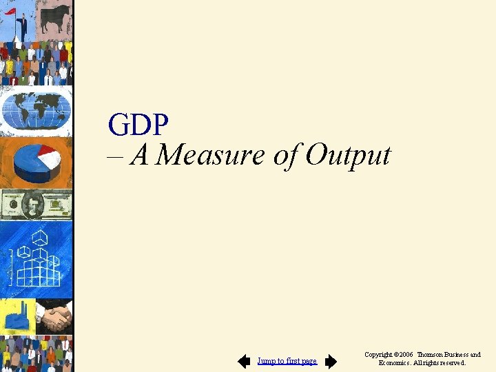 GDP – A Measure of Output Jump to first page Copyright © 2006 Thomson