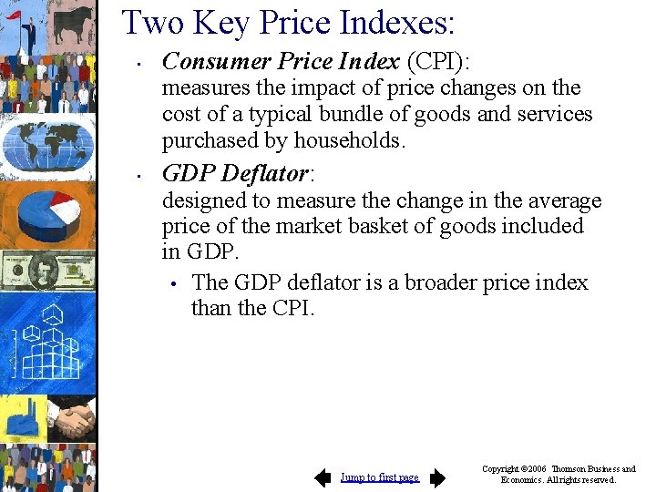 Two Key Price Indexes: • Consumer Price Index (CPI): measures the impact of price