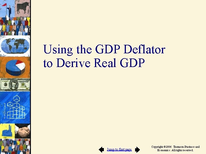 Using the GDP Deflator to Derive Real GDP Jump to first page Copyright ©