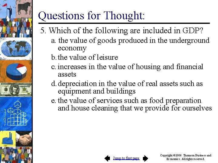 Questions for Thought: 5. Which of the following are included in GDP? a. the