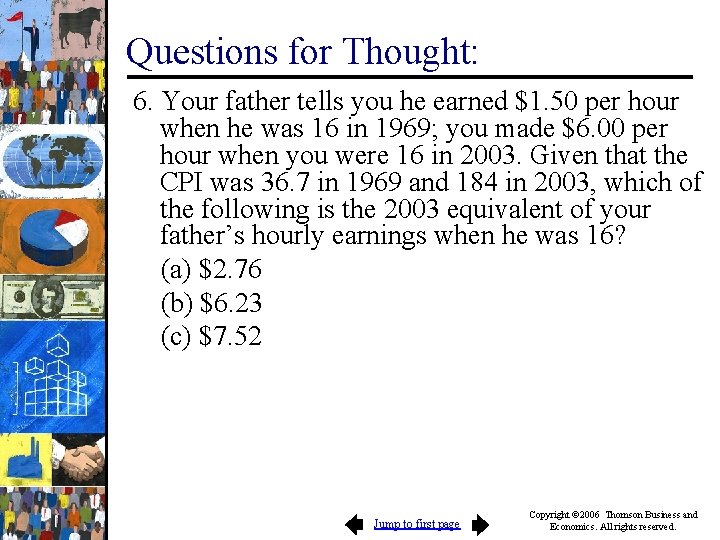 Questions for Thought: 6. Your father tells you he earned $1. 50 per hour