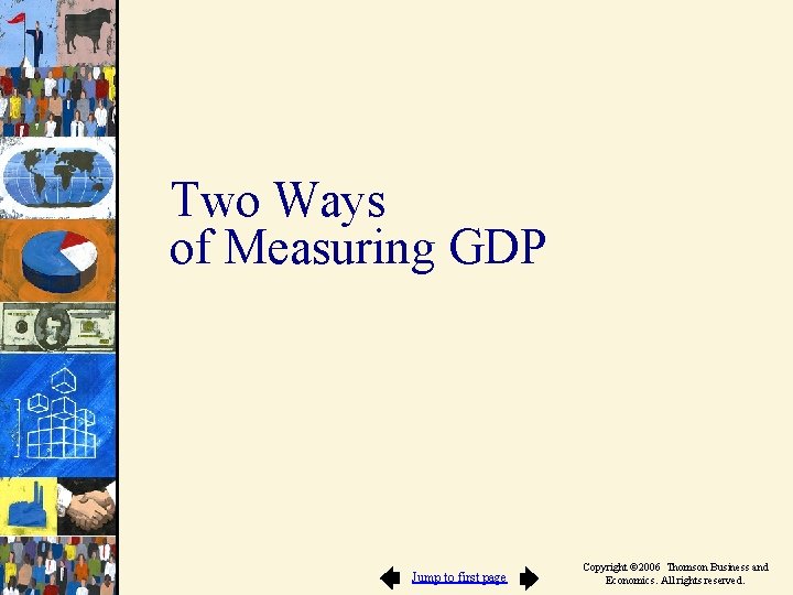 Two Ways of Measuring GDP Jump to first page Copyright © 2006 Thomson Business