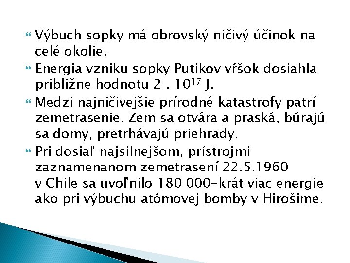  Výbuch sopky má obrovský ničivý účinok na celé okolie. Energia vzniku sopky Putikov