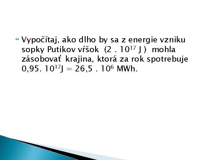  Vypočítaj, ako dlho by sa z energie vzniku sopky Putikov vŕšok (2. 1017