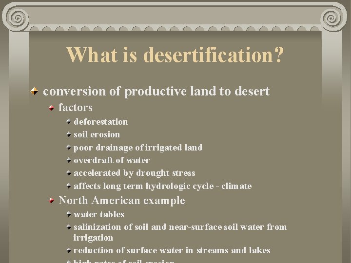 What is desertification? conversion of productive land to desert factors deforestation soil erosion poor