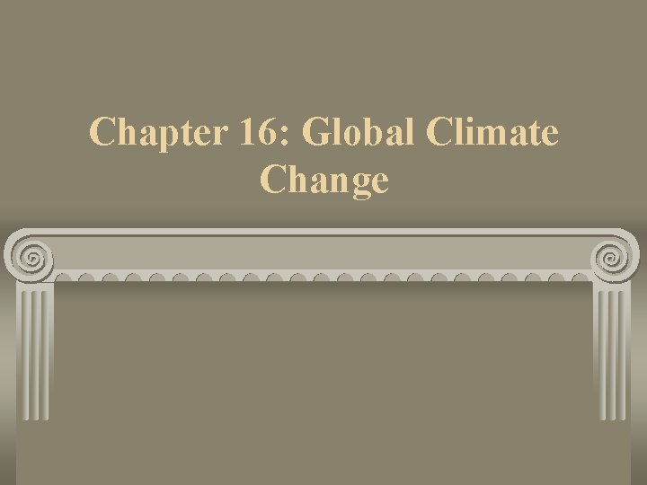 Chapter 16: Global Climate Change 