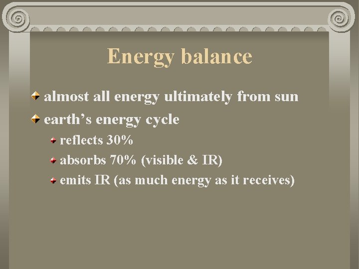 Energy balance almost all energy ultimately from sun earth’s energy cycle reflects 30% absorbs