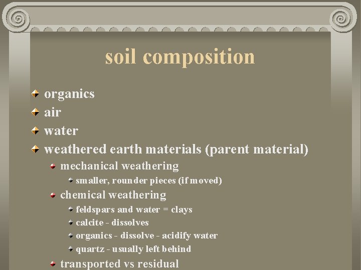 soil composition organics air water weathered earth materials (parent material) mechanical weathering smaller, rounder