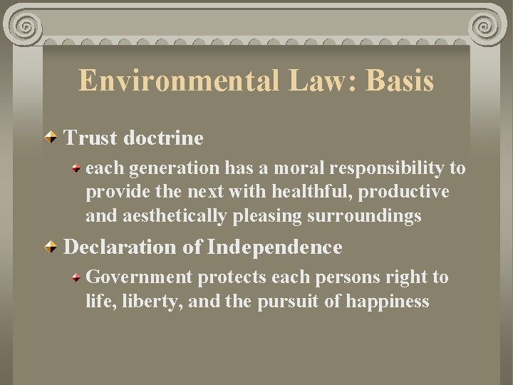 Environmental Law: Basis Trust doctrine each generation has a moral responsibility to provide the