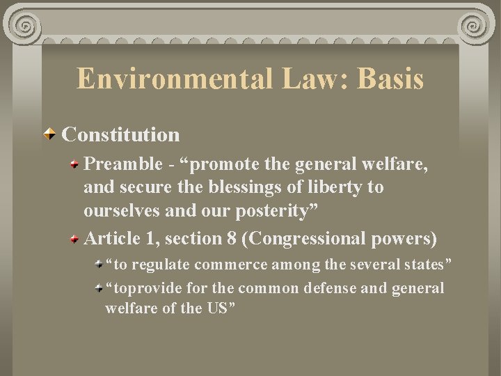 Environmental Law: Basis Constitution Preamble - “promote the general welfare, and secure the blessings