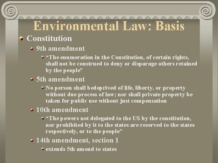 Environmental Law: Basis Constitution 9 th amendment “The enumeration in the Constitution, of certain