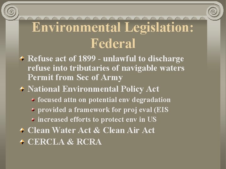 Environmental Legislation: Federal Refuse act of 1899 - unlawful to discharge refuse into tributaries