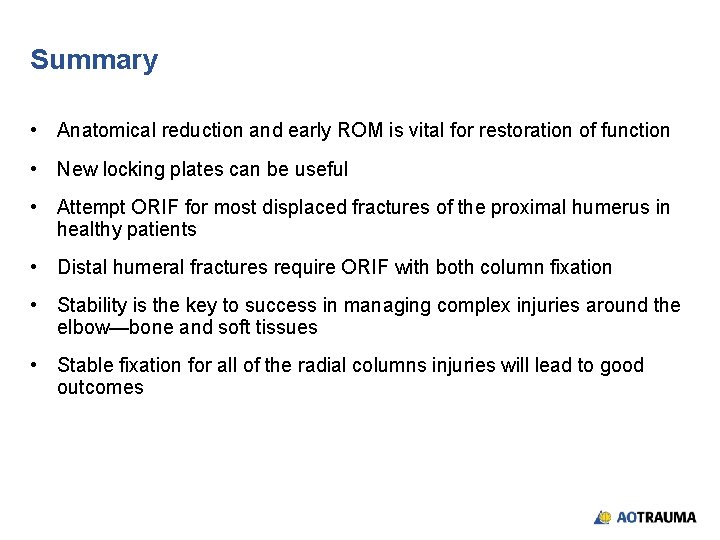 Summary • Anatomical reduction and early ROM is vital for restoration of function •