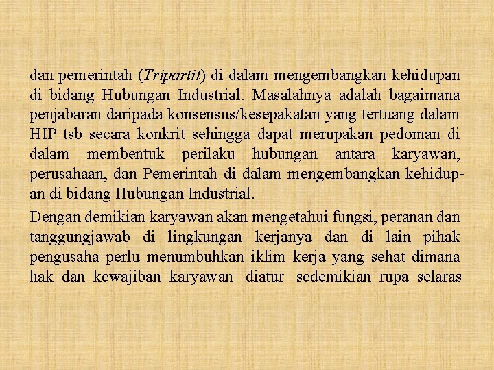 dan pemerintah (Tripartit) di dalam mengembangkan kehidupan di bidang Hubungan Industrial. Masalahnya adalah bagaimana