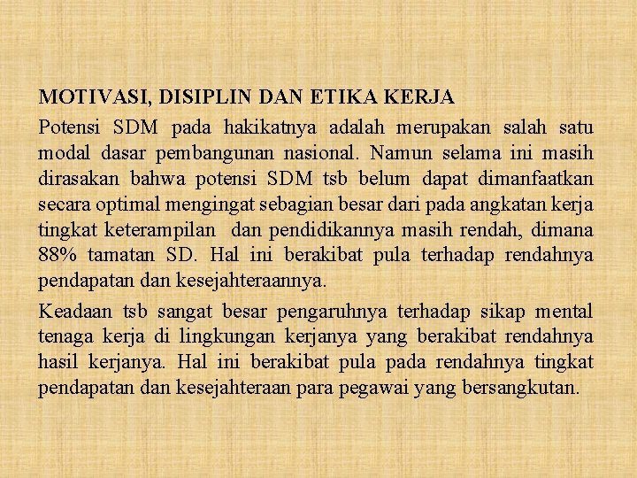 MOTIVASI, DISIPLIN DAN ETIKA KERJA Potensi SDM pada hakikatnya adalah merupakan salah satu modal