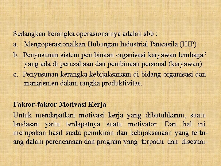 Sedangkan kerangka operasionalnya adalah sbb : a. Mengoperasionalkan Hubungan Industrial Pancasila (HIP) b. Penyusunan