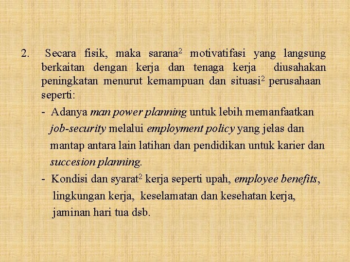 2. Secara fisik, maka sarana 2 motivatifasi yang langsung berkaitan dengan kerja dan tenaga