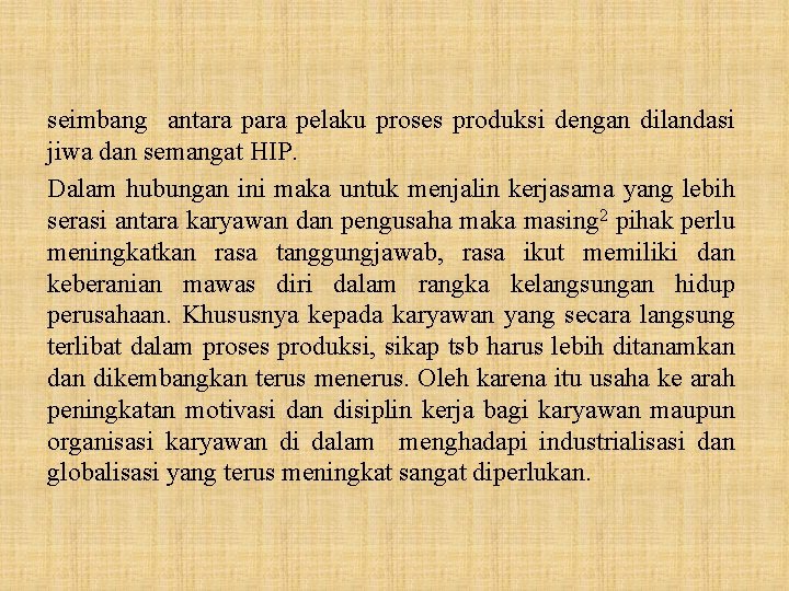 seimbang antara pelaku proses produksi dengan dilandasi jiwa dan semangat HIP. Dalam hubungan ini