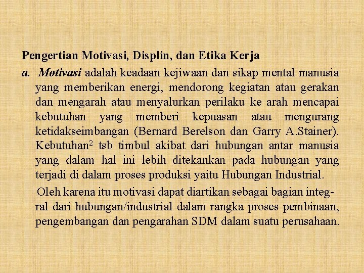 Pengertian Motivasi, Displin, dan Etika Kerja a. Motivasi adalah keadaan kejiwaan dan sikap mental