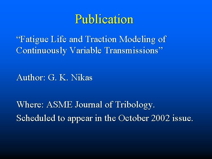 Publication “Fatigue Life and Traction Modeling of Continuously Variable Transmissions” Author: G. K. Nikas