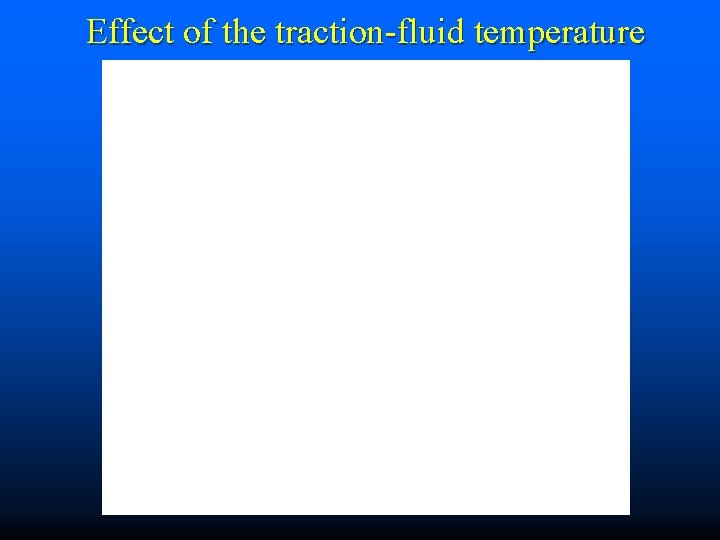Effect of the traction-fluid temperature 
