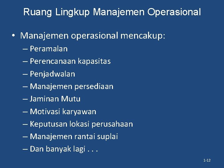 Ruang Lingkup Manajemen Operasional • Manajemen operasional mencakup: – Peramalan – Perencanaan kapasitas –