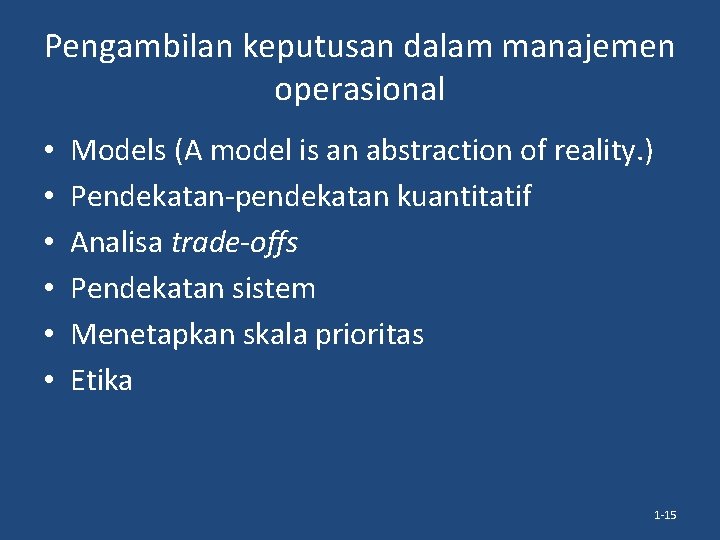 Pengambilan keputusan dalam manajemen operasional • • • Models (A model is an abstraction