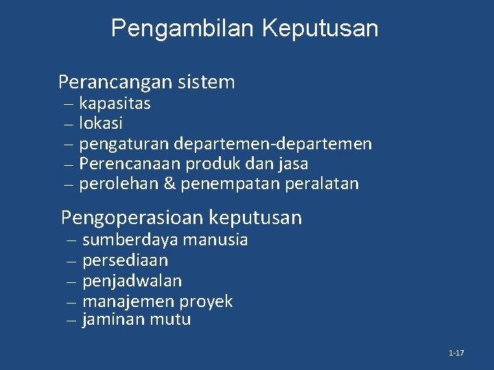 Pengambilan Keputusan Perancangan sistem – – – kapasitas lokasi pengaturan departemen-departemen Perencanaan produk dan