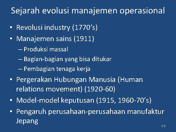 Sejarah evolusi manajemen operasional • Revolusi industry (1770’s) • Manajemen sains (1911) – Produksi