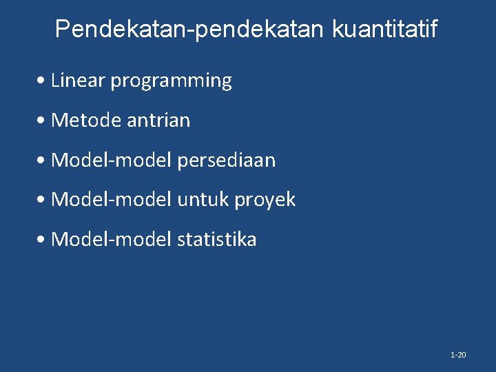 Pendekatan-pendekatan kuantitatif • Linear programming • Metode antrian • Model-model persediaan • Model-model untuk