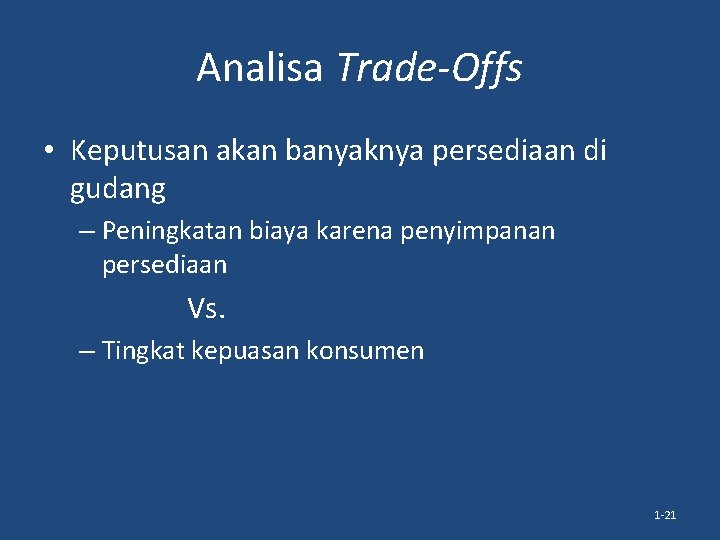 Analisa Trade-Offs • Keputusan akan banyaknya persediaan di gudang – Peningkatan biaya karena penyimpanan