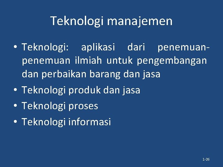 Teknologi manajemen • Teknologi: aplikasi dari penemuan ilmiah untuk pengembangan dan perbaikan barang dan